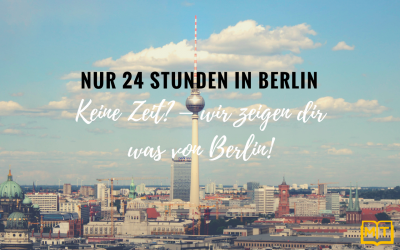 Nur 24 Stunden in Berlin – Was muss ich sehen?